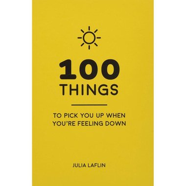 100 Things - to Pick You Up When You're Feeling Down