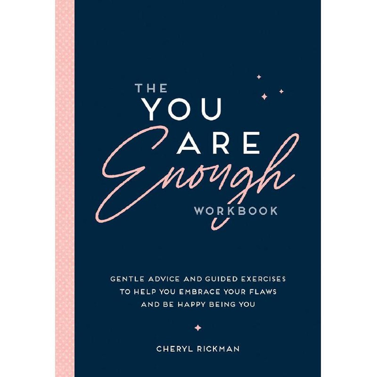 The You are Enough Workbook - Gentle Advice and Guided Exercises to Help You Embrace Your Flaws and Be Happy Being You