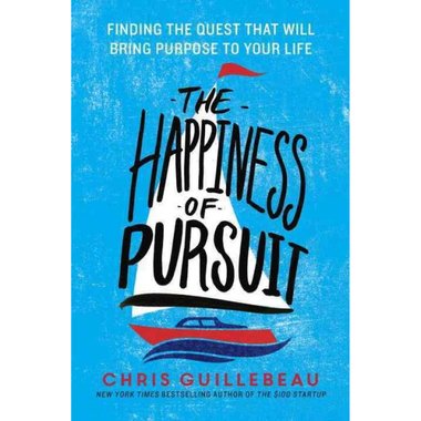 The Happiness of Pursuit: Find the Quest that will Bring Purpose to Your Life