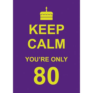 Keep Calm You're Only 80