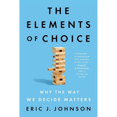 ‎The Elements of Choice ‎-‎ Why The Way We Decide Matters‎