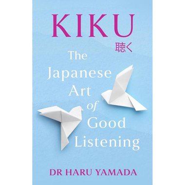 ‎Kiku: The Japanese Art of Good Listening‎