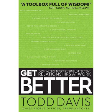 Get Better - 15 Proven Practices to Build Effective Relationships at Work